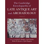 The Cambridge Encyclopaedia of Late Antique Art and Archaeology: Volume 1, Architecture, Artifacts and Evidence