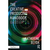 The Creative Producing Handbook: An Insider’s Guide to Production