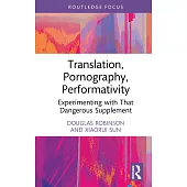 Translation, Pornography, Performativity: Experimenting with That Dangerous Supplement