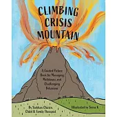 Climbing Crisis Mountain: A Guided Picture Book for Managing Meltdowns and Challenging Behaviour.