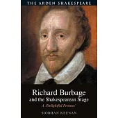 Richard Burbage and the Shakespearean Stage: A ’Delightful Proteus’