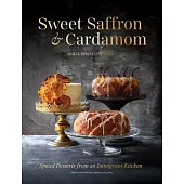 Sweet Saffron and Cardamom: Spiced Desserts from an Immigrant Kitchen