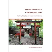 On Being Nonreligious in Contemporary Japan: Decline, Antipathy, and Aversion to Institutions