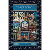 Neo-Traditionalism in Islam in the West: Orthodoxy, Spirituality and Politics