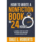 How to Write a Nonfiction Book in 24 Hours: A Simple Step-by-Step System for Writing a Good Book Fast