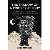 The Shadow of a Figure of Light: The Archetype of the Alcoholic and the Journey to Enlightenment