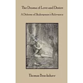 The Drama of Love and Desire: A Defense of Shakespeare’s Relevance