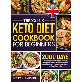 The XXL Keto Diet Cookbook for Beginners: 2000 Days of Delectable Ketosis Meals Using the Metric Measurements and No-Fuss Local Ingredients to Fuel Yo