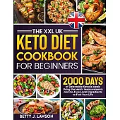 The XXL Keto Diet Cookbook for Beginners: 2000 Days of Delectable Ketosis Meals Using the Metric Measurements and No-Fuss Local Ingredients to Fuel Yo