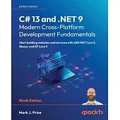 C# 13 and .NET 9 - Modern Cross-Platform Development Fundamentals - Ninth Edition: Start building websites and services with ASP.NET Core 9, Blazor, a