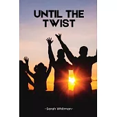 Until the Twist