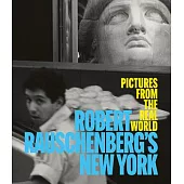 Robert Rauschenberg New York Photographs: Pictures from the Real World