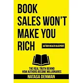 Book Sales Won’t Make You Rich: The Real Truth Behind How Authors Become Millionaires