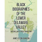 Black Biographies of the Lower Delaware Valley: Antebellum to Great Migration