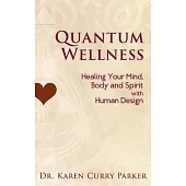 Quantum Wellness: Healing Your Mind, Body, and Spirit with Human Design