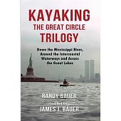 Kayaking the Great Circle Trilogy: Down the Mississippi River, Around the Intercoastal Waterways and Across the Great Lakes