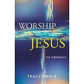 Worship Jesus: The Tabernacle