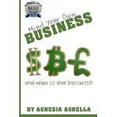 Mind Your Own Business: Your Money Is Your Business!!!