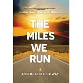 The Miles We Run: Lessons From The Arena Of Resilience