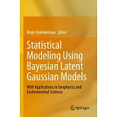 Statistical Modeling Using Bayesian Latent Gaussian Models: With Applications in Geophysics and Environmental Sciences