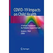Covid-19 Impacts on Child Health: A Holistic Framework for Pediatric Supportive Care