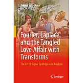 Fourier, Laplace, and the Tangled Love Affair with Transforms: The Art of Signal Synthesis and Analysis