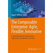 The Composable Enterprise: Agile, Flexible, Innovative: A Gamechanger for Organisations, Digitisation and Business Software