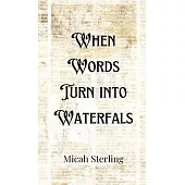 When Words Turn into Waterfalls