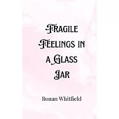 Fragile Feelings in a Glass Jar