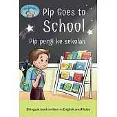 Pip and Pepper: Pip Goes to School / Pip pergi ke sekolah. A bilingual book written in English and Malay