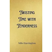 Twisting Time with Tenderness