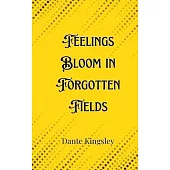 Feelings Bloom in Forgotten Fields