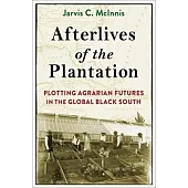 Afterlives of the Plantation: Plotting Agrarian Futures in the Global Black South