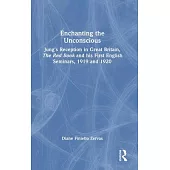 Enchanting the Unconscious: Jung’s Reception in Great Britain, the Red Book and His First English Seminars, 1919 and 1920