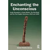 Enchanting the Unconscious: Jung’s Reception in Great Britain, the Red Book and His First English Seminars, 1919 and 1920