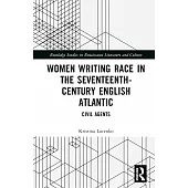 Women Writing Race in the Seventeenth-Century English Atlantic: Civil Agents