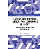 Corruption, Criminal Justice, and Compliance in Sport: The Case of the International Biathlon Union