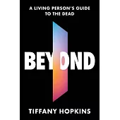 Beyond: A Living Person’s Guide to the Dead