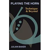 Playing The Horn: Technique and Beyond