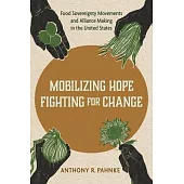 Mobilizing Hope, Fighting for Change: Food Sovereignty Movements and Alliance Making in the United States