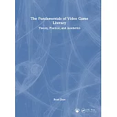 The Fundamentals of Video Game Literacy: Theory, Practice, and Aesthetics