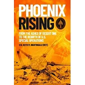 Phoenix Rising: From the Ashes of Desert One to the Rebirth of U.S. Special Operations