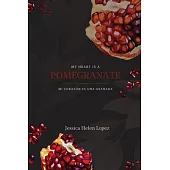 My Heart is a Pomegranate/ Mi Corazón es una Granada