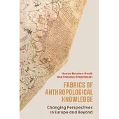 Fabrics of Anthropological Knowledge: Changing Perspectives in Europe and Beyond