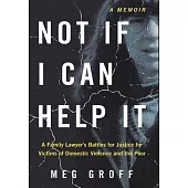 Not If I Can Help It: A Family Lawyer’s Battles for Justice for Victims of Domestic Violence and the Poor