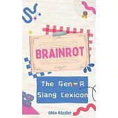 Brainrot: The Gen-A Slang Lexicon