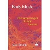 Body Music: Phenomenologies of Sonic Gesture