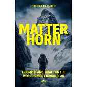 Matterhorn: Triumphs and Trials of the World’s most Iconic Peak