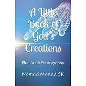 A Little Book of God’s Creation: Fine Art & Photography by Nomad Monad 2K