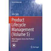 Product Lifecycle Management (Volume 5): What Happens Across the Product Lifecycle?